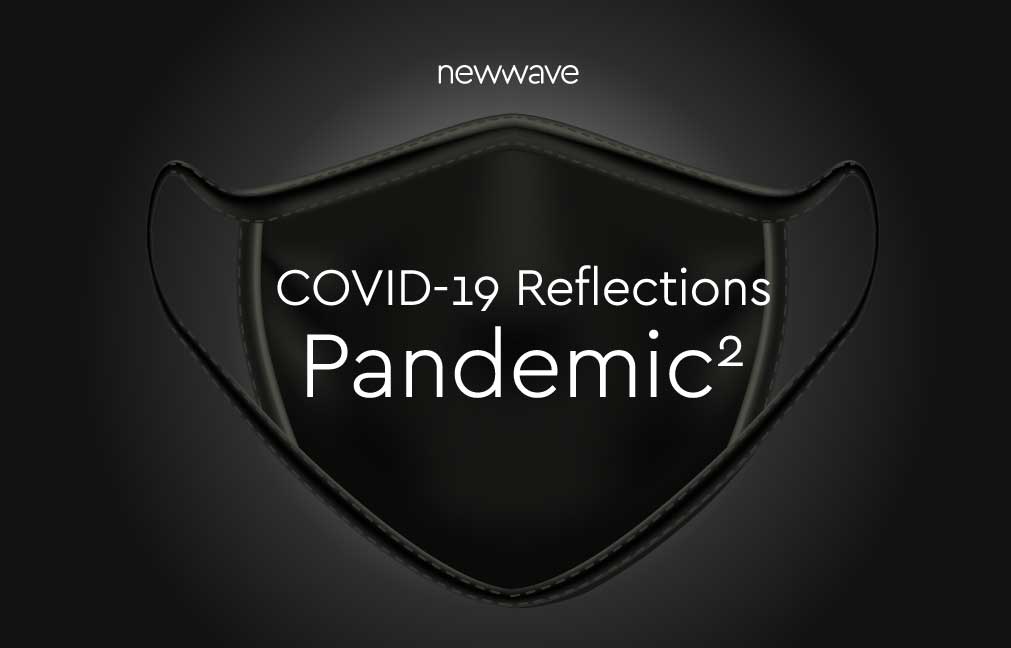 COVID-19 Reflections: A Pandemic Squared