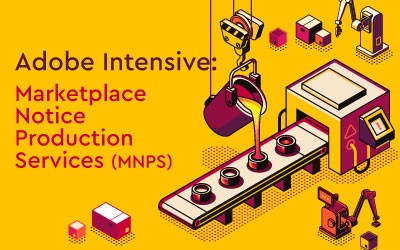 Adobe Intensive:  Marketplace Notice Production Services (MNPS)
