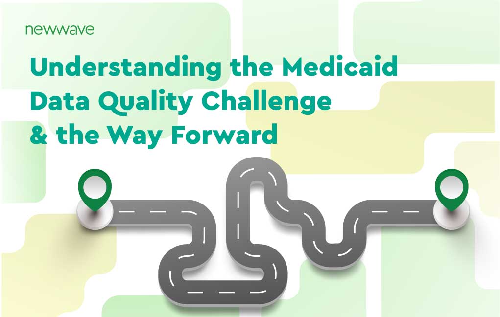 Understanding the Medicaid Data Quality Challenge and the Way Forward: An Executive Interview with NewWave’s Greg McGuigan